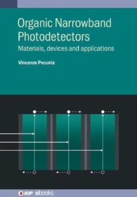 Organic Narrowband Photodetectors: Materials, devices and applications by Vincenzo Pecunia