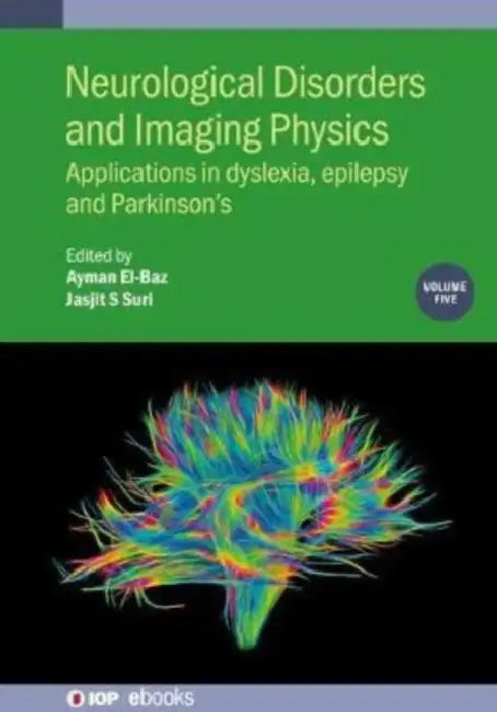 Neurological Disorders and Imaging Physics, Volume 5: Applications in dyslexia, epilepsy and Parkinson's by Ayman El-Baz, Jasjit S. Suri, M. S. Medina Bandic