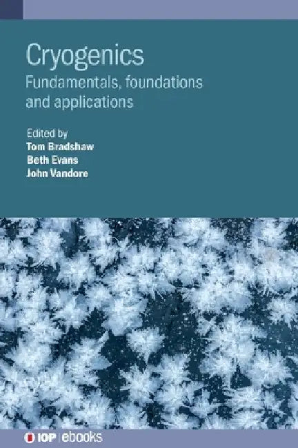 Cryogenics: Fundamentals, Foundations and Applications by Elizabeth Evans