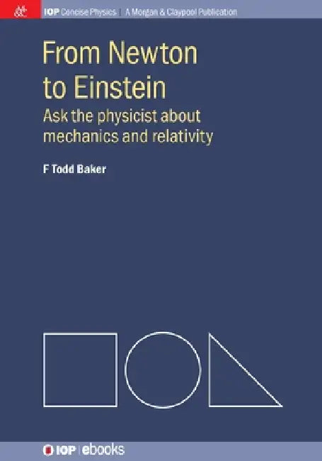 From Newton To Einstein by F Todd Baker