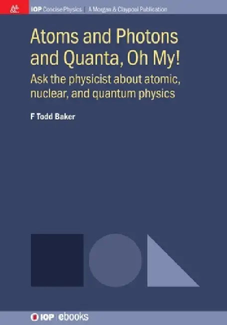 Atoms And Photons And Quanta Oh My by F Todd Baker
