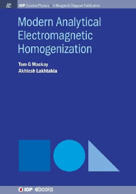 Modern Analytical Electromagnetic Homogenization by Tom G Mackay