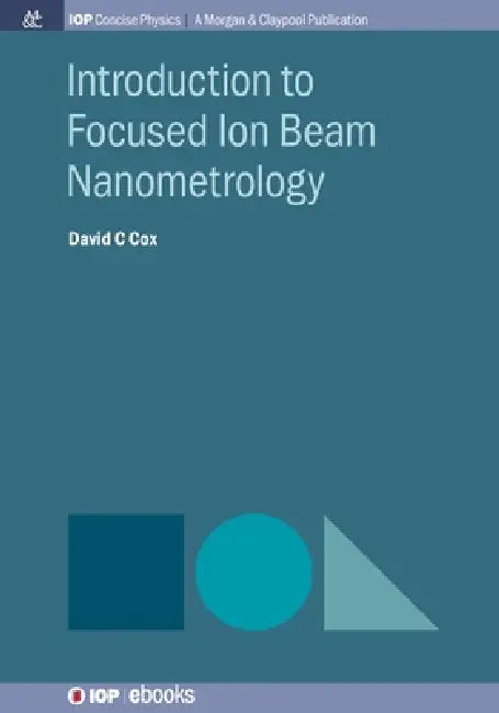 Introduction To Focused Ion Beam Nanometrology by David C Cox