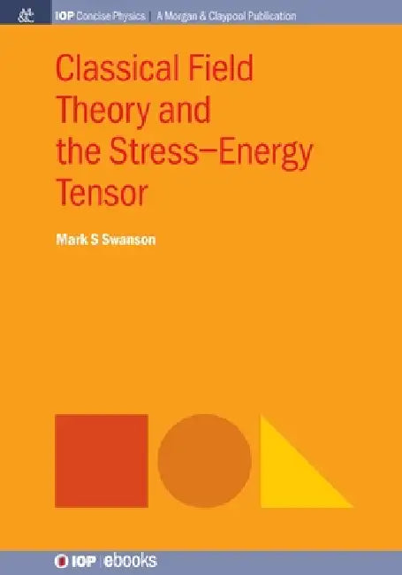 Classical Field Theory And The Stressenergy Tensor by Mark S Swanson