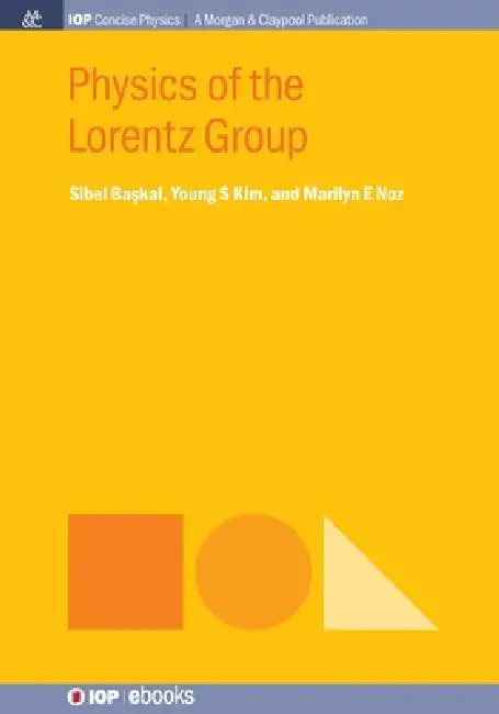 Physics Of The Lorentz Group by Sibel Baskal