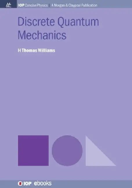 Discrete Quantum Mechanics by H Thomas Williams