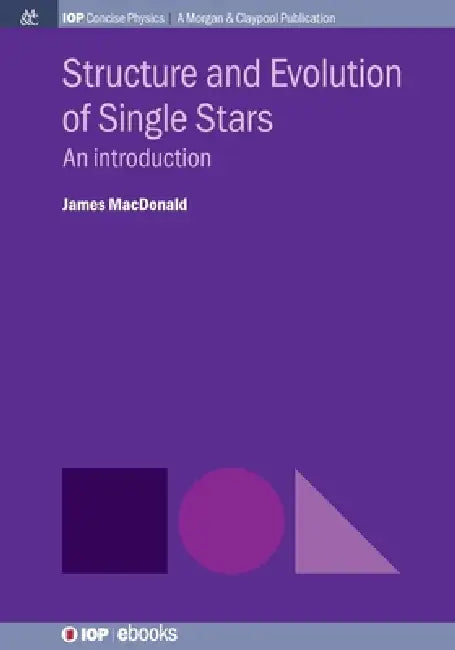 Structure And Evolution Of Single Stars by James Macdonald