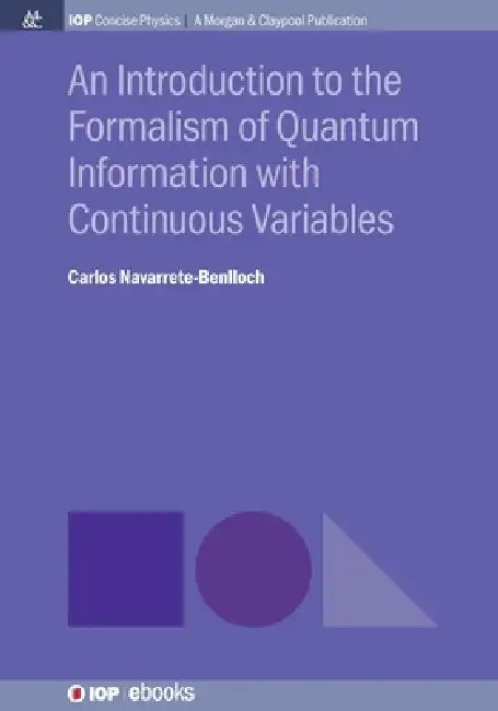 An Introduction To The Formalism Of Quantum Information With Continuous Variables by Carlos Navarrete-Benlloch