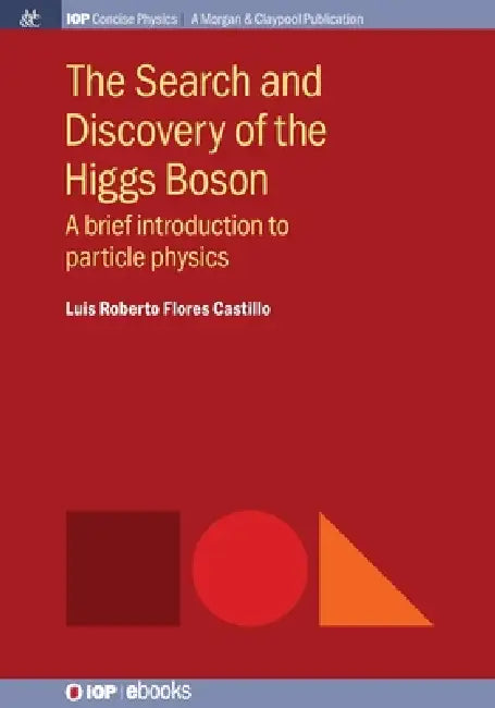 The Search And Discovery Of The Higgs Boson by Luis Roberto Flores Castillo