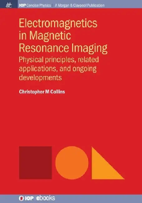 Electromagnetics In Magnetic Resonance Imaging by Christopher M Collins