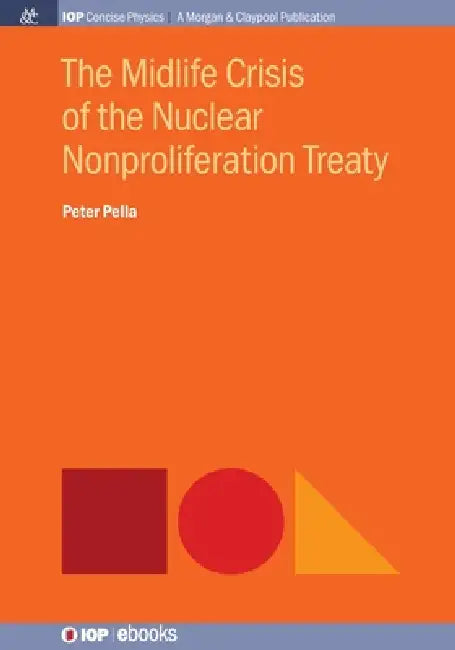 The Midlife Crisis Of The Nuclear Nonproliferation Treaty by Peter Pella