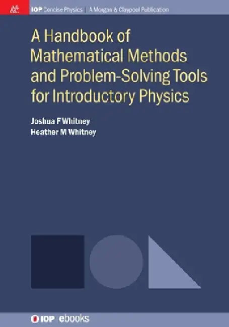 A Handbook Of Mathematical Methods And Problemsolving Tools For Introductory Physics by Joshua F Whitney