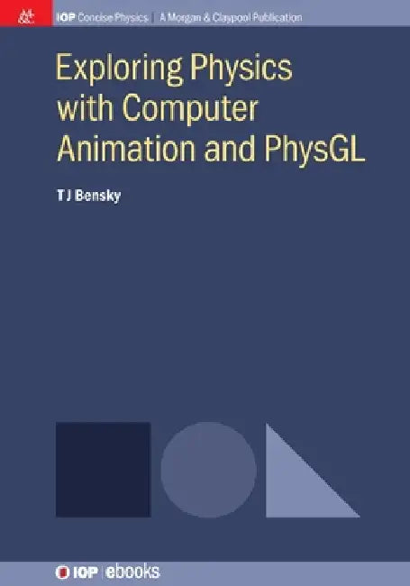 Exploring Physics With Computer Animation And Physgl by Tom J Bensky
