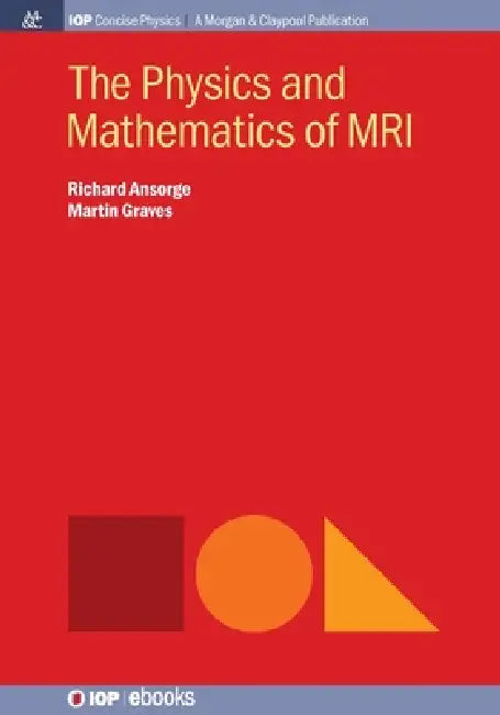 The Physics And Mathematics Of Mri by Richard Ansorge