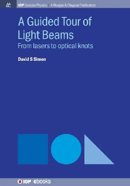 A Guided Tour Of Light Beams by David S Simon