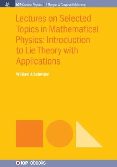 Lectures On Selected Topics In Mathematical Physics by William A Schwalm