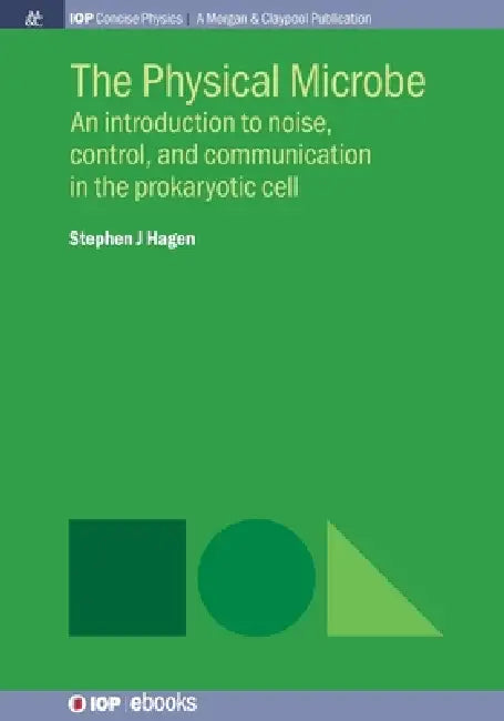 The Physical Microbe by Stephen J Hagen