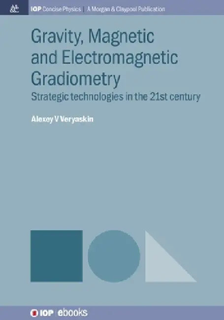Gravity Magnetic And Electromagnetic Gradiometry by Alexey V Veryaskin