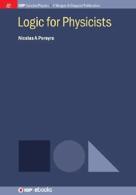 Logic For Physicists by Nicolas A Pereyra