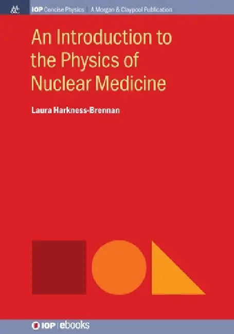 An Introduction To The Physics Of Nuclear Medicine by Laura Harkness-Brennan