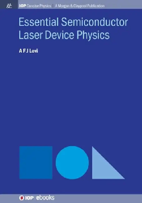 Essential Semiconductor Laser Device Physics by A F J Levi