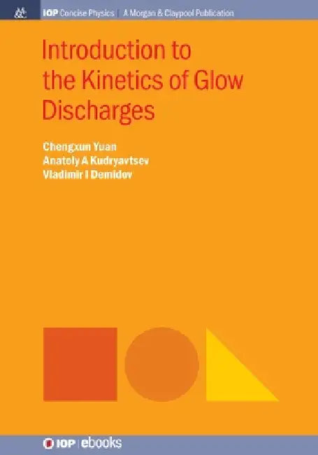 Introduction To The Kinetics Of Glow Discharges by Chengxun Yuan