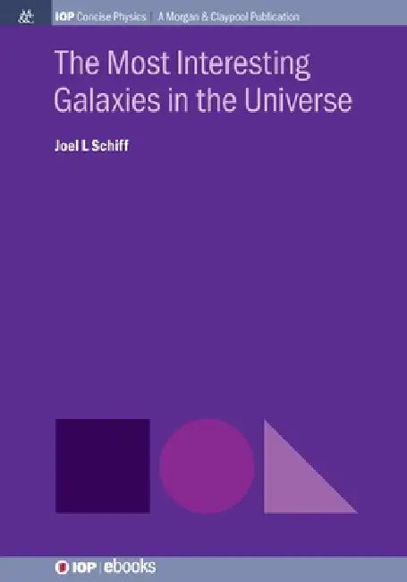 The Most Interesting Galaxies In The Universe by Joel L Schiff