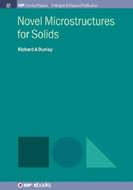 Novel Microstructures For Solids by Richard A Dunlap