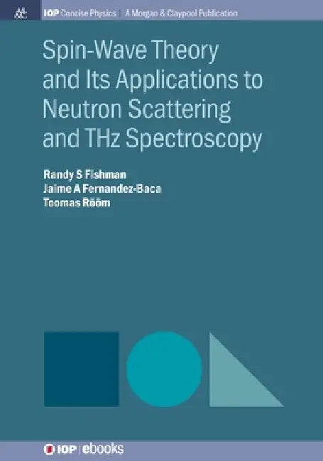 Spinwave Theory And Its Applications To Neutron Scattering And Thz Spectroscopy by Randy S Fishman