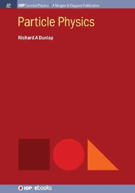 Particle Physics by Richard A Dunlap