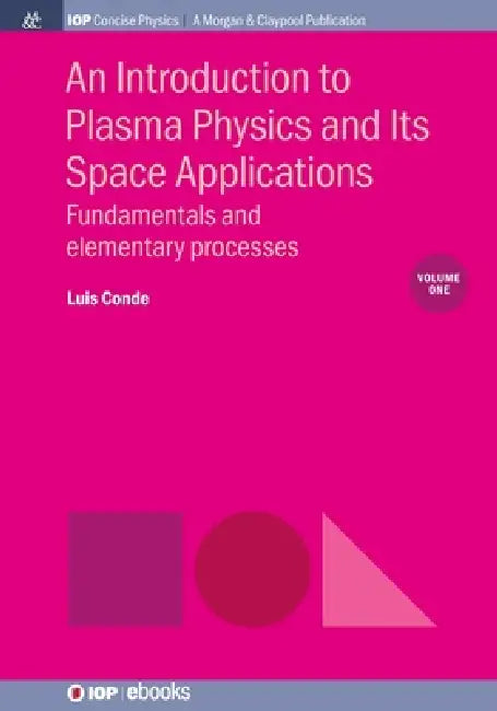 An Introduction To Plasma Physics And Its Space Applications Volume 1 by Luis Conde