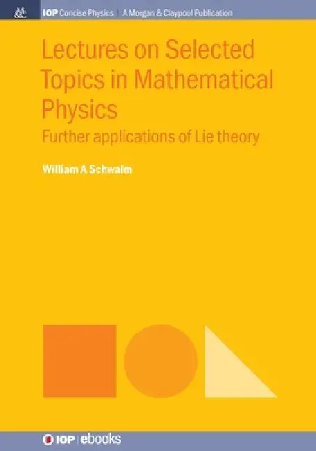 Lectures On Selected Topics In Mathematical Physics by William A Schwalm
