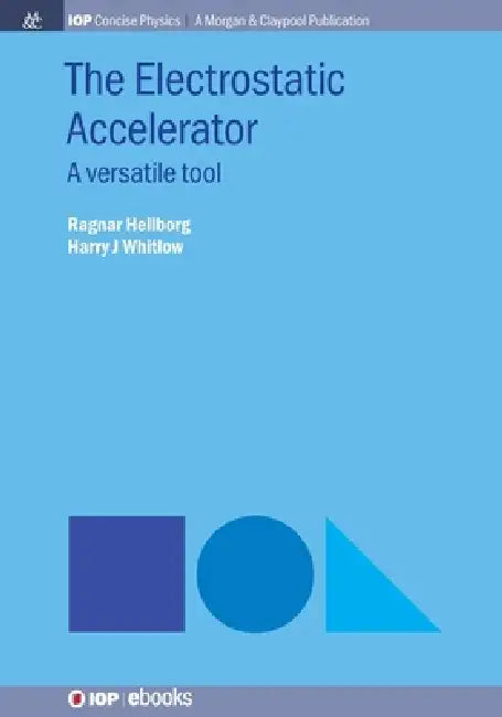 The Electrostatic Accelerator by Ragnar Hellborg