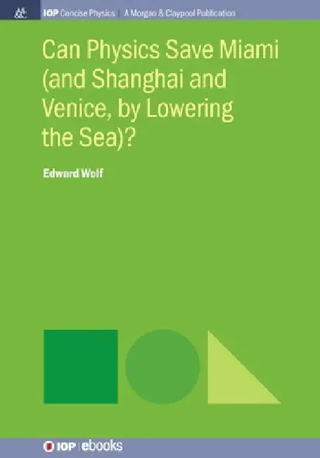 Can Physics Save Miami And Shanghai And Venice By Lowering The Sea by Edward Wolf