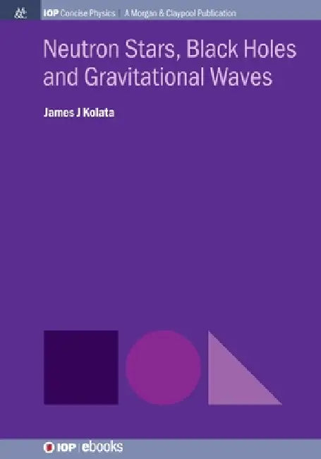 Neutron Stars Black Holes And Gravitational Waves by James J Kolata