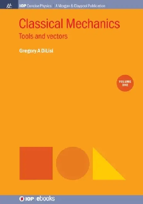 Classical Mechanics Volume 1 by Gregory A Dilisi