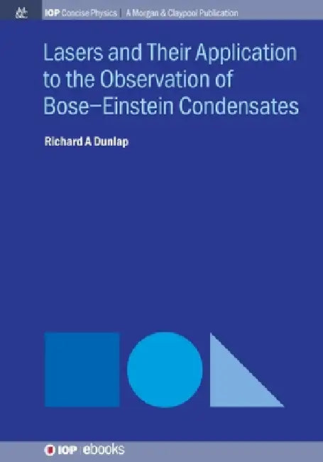 Lasers And Their Application To The Observation Of Boseeinstein Condensates by Richard A Dunlap