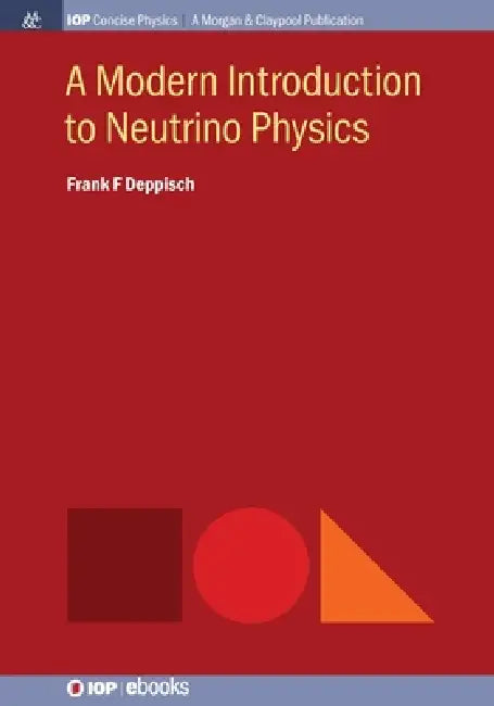 A Modern Introduction To Neutrino Physics by Frank F Deppisch