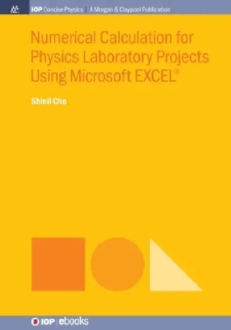 Numerical Calculation For Physics Laboratory Projects Using Microsoft Excelr by Shinil Cho