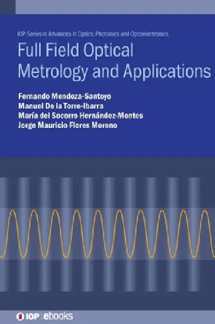 Full Field Optical Metrology Applications by Fernando Mendoza-Santoyo