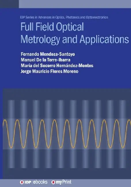 Full Field Optical Metrology And Applications by Professor Fernando Mendoza-Santoyo