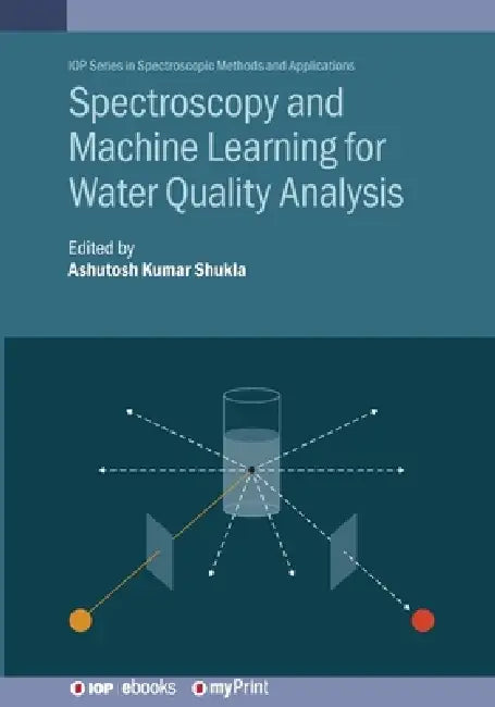 Spectroscopy And Machine Learning For Water Quality Analysis by Ashutosh Kumar Shukla