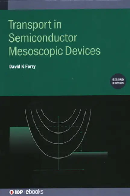 Transport in Semiconductor Mesoscopic Devices (Second Edition) by David K. Ferry