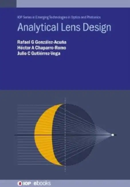 Analytical Lens Design by Rafael G. González-Acuña, Héctor A. Chaparro-Romo, Julio C. Gutiérrez-Vega