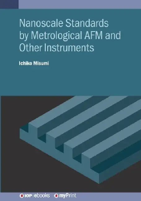 Nanoscale Standards By Metrological Afm And Other Instruments by Ichiko Misumi