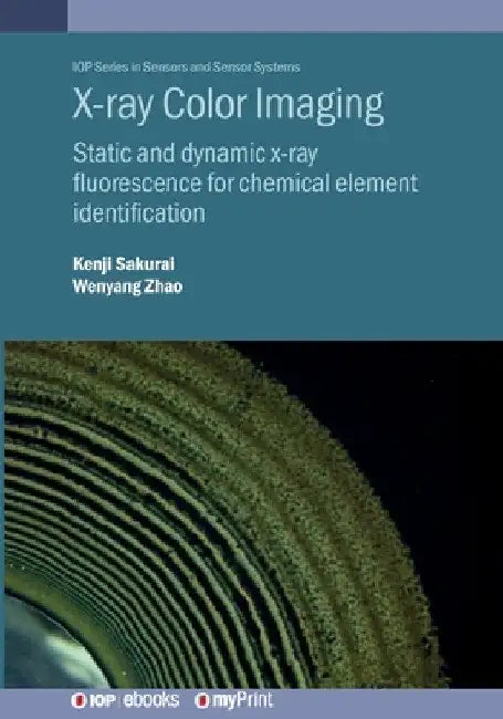 X-ray Color Imaging: Static and dynamic x-ray fluorescence for chemical element identification by Kenji Sakurai