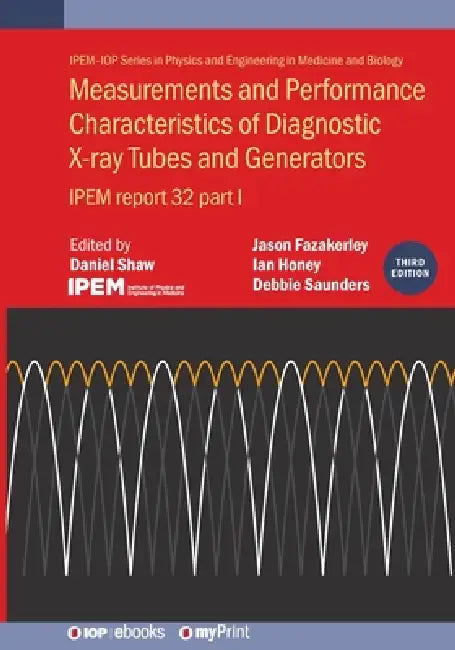 Measurements And Performance Characteristics Of Diagnostic Xray Tubes And Generators Third Edition by Daniel Shaw
