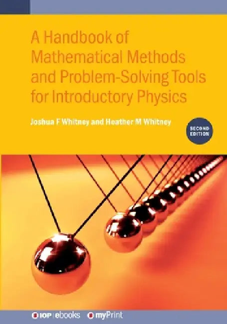 A Handbook Of Mathematical Methods And Problemsolving Tools For Introductory Physics Second Edition by Joshua F Whitney