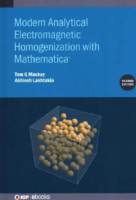 Modern Analytical Electromagnetic Homogenization with Mathematica (Second Edition) by Tom G. MacKay