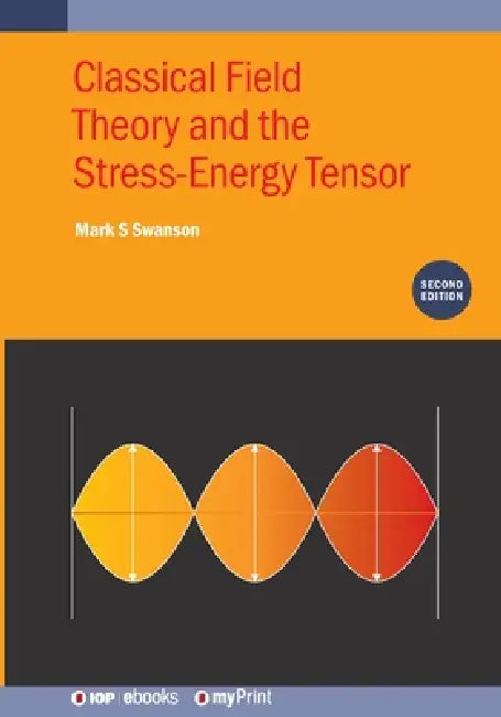 Classical Field Theory And The Stressenergy Tensor Second Edition by Mark S Swanson
